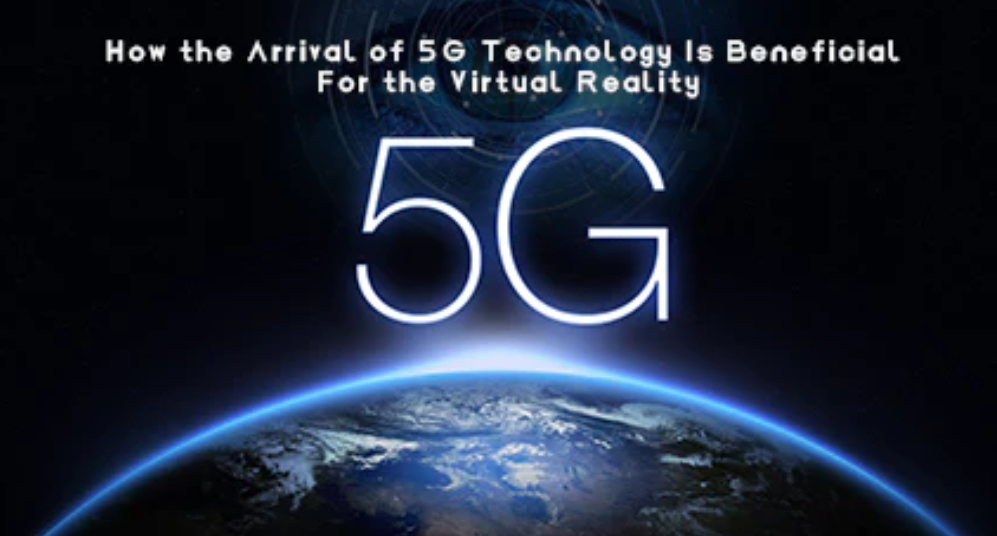 How the Arrival of 5G Technology Is Beneficial For the Virtual Reality